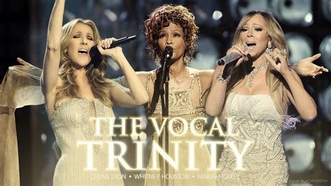 The Vocal Trinity: Whitney, Mariah, Celine 